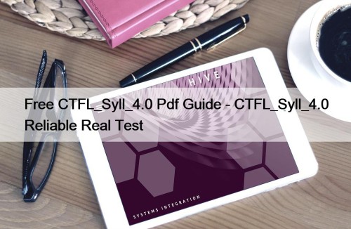Free CTFL_Syll_4.0 Pdf Guide - CTFL_Syll_4.0 Reliable Real ...
